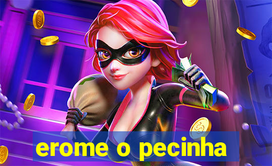 erome o pecinha