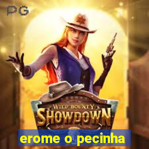 erome o pecinha