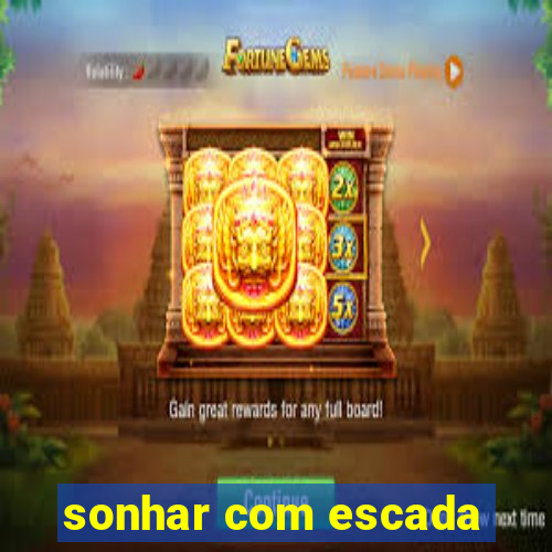 sonhar com escada