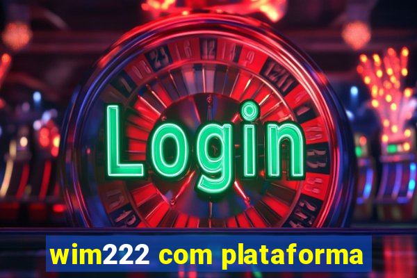 wim222 com plataforma