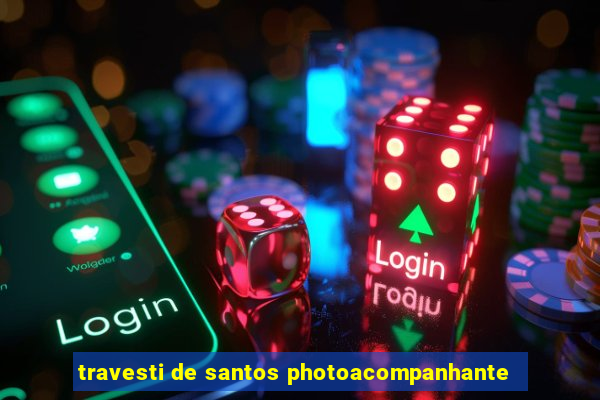 travesti de santos photoacompanhante