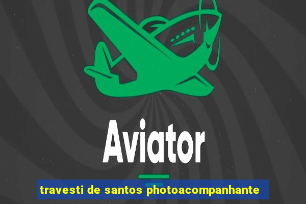 travesti de santos photoacompanhante