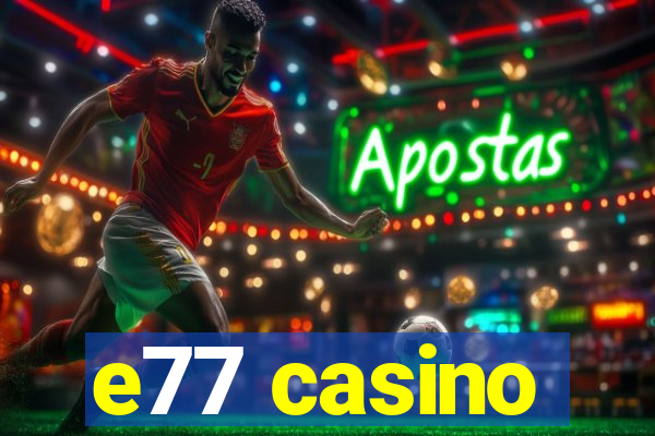 e77 casino