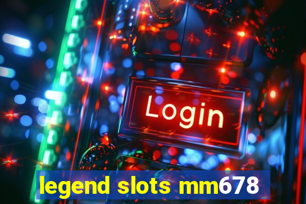 legend slots mm678