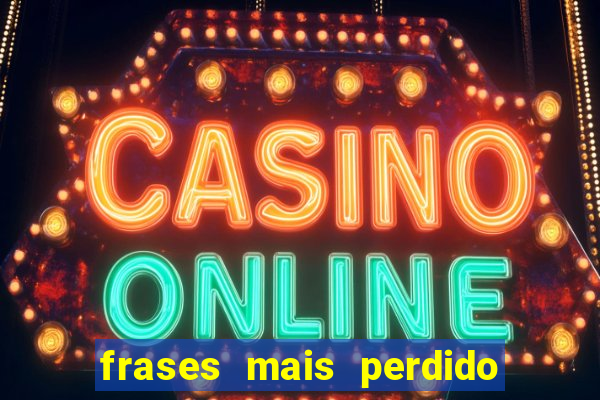 frases mais perdido que surdo em bingo