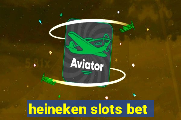 heineken slots bet