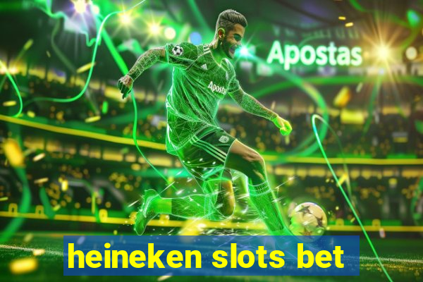 heineken slots bet