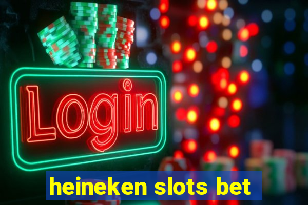 heineken slots bet