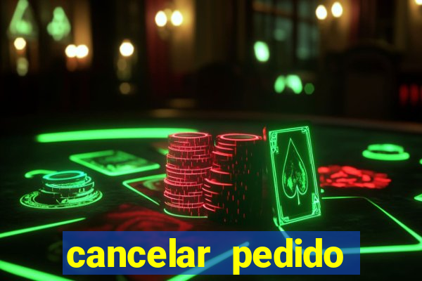 cancelar pedido casas bahia