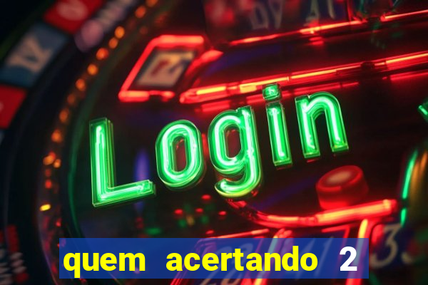 quem acertando 2 numeros mega sena ganha