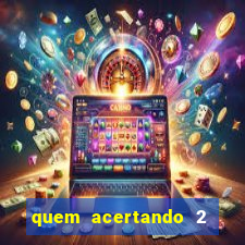 quem acertando 2 numeros mega sena ganha