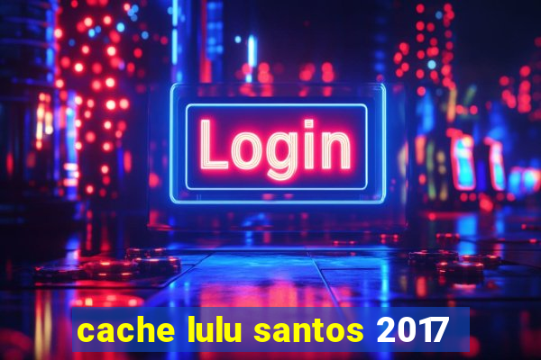 cache lulu santos 2017