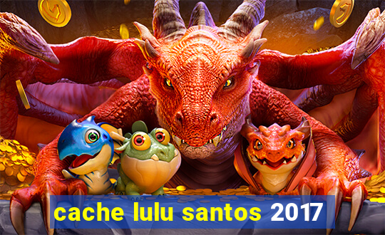 cache lulu santos 2017