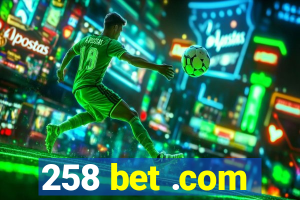 258 bet .com