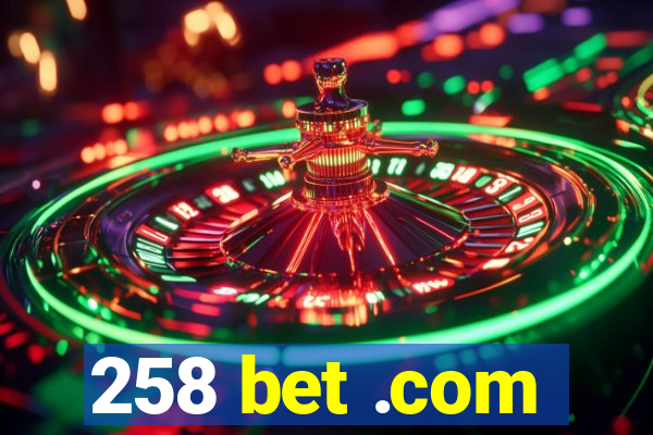 258 bet .com