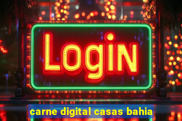 carne digital casas bahia
