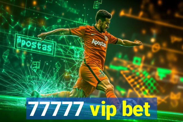77777 vip bet