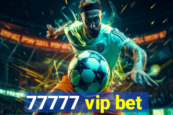 77777 vip bet