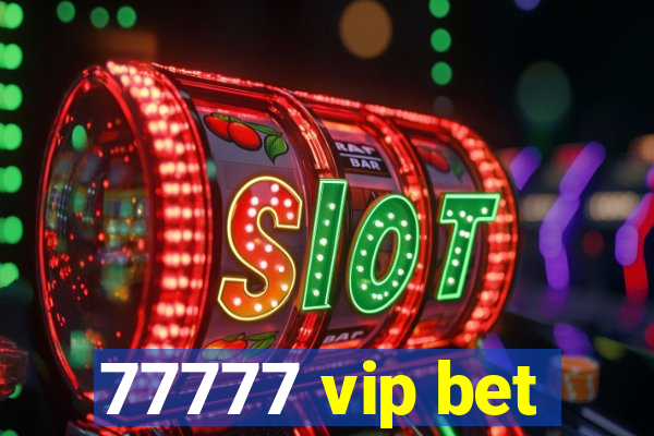 77777 vip bet