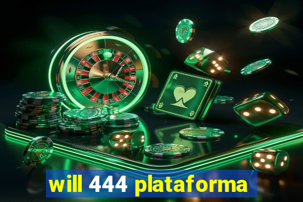 will 444 plataforma