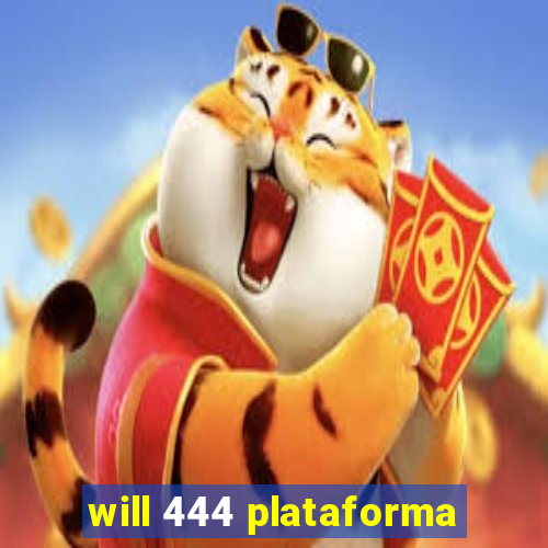 will 444 plataforma