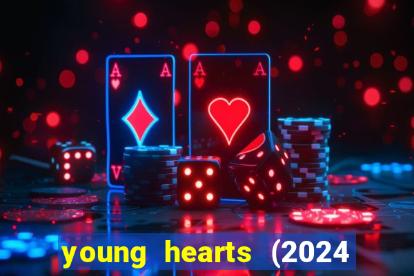 young hearts (2024 assistir online gratis)
