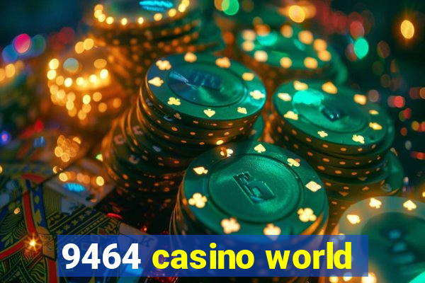 9464 casino world