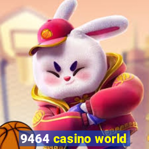 9464 casino world