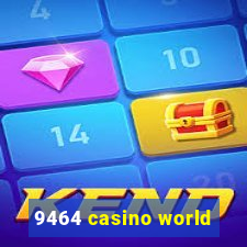 9464 casino world