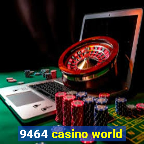 9464 casino world