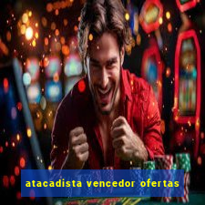 atacadista vencedor ofertas