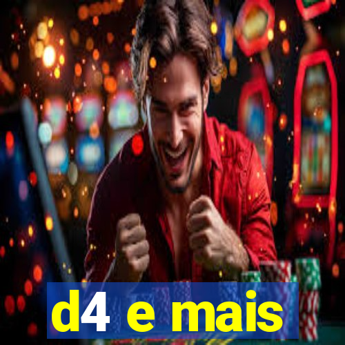 d4 e mais