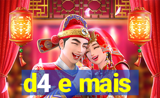 d4 e mais