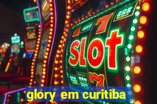 glory em curitiba