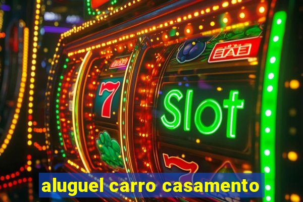 aluguel carro casamento