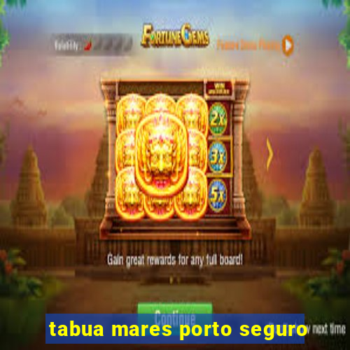 tabua mares porto seguro