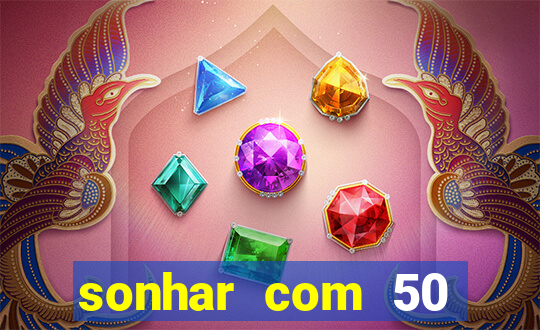 sonhar com 50 reais jogo do bicho