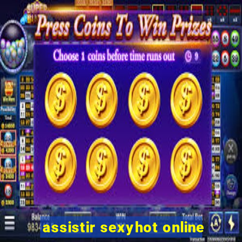 assistir sexyhot online