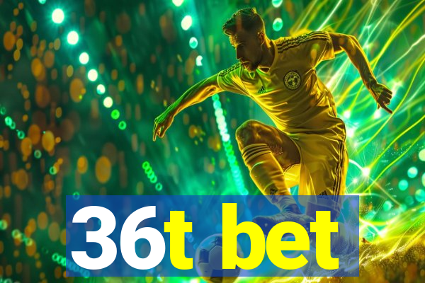 36t bet