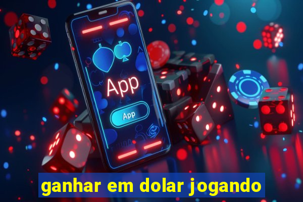 ganhar em dolar jogando