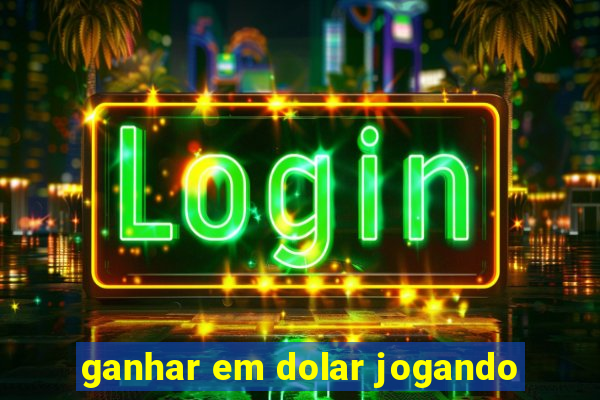 ganhar em dolar jogando