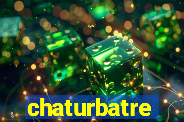 chaturbatre