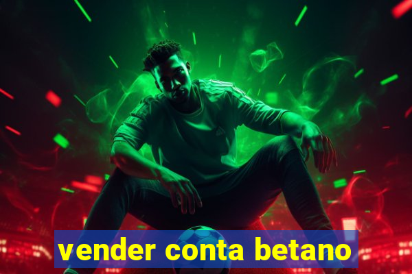 vender conta betano