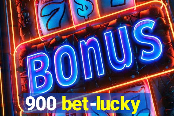900 bet-lucky