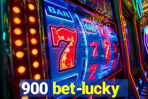 900 bet-lucky