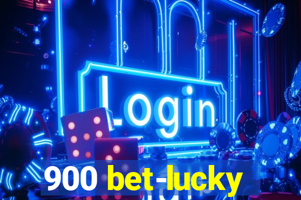 900 bet-lucky