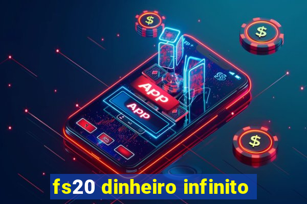 fs20 dinheiro infinito