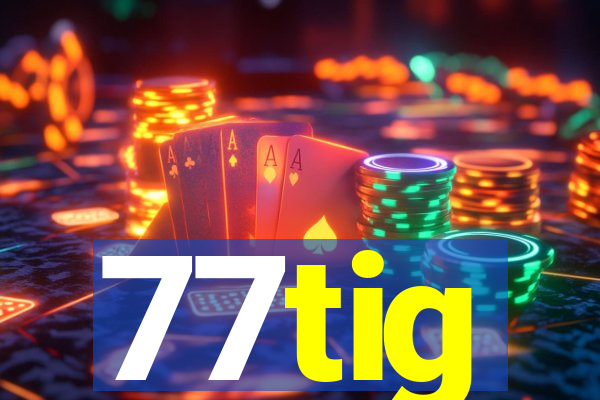 77tig