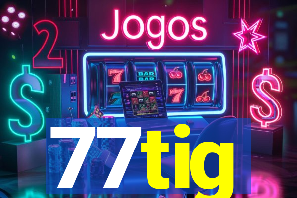 77tig