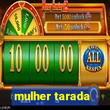 mulher tarada